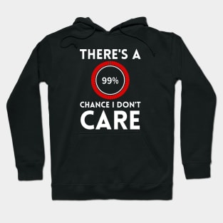 There's A 99% Chance I Don't Care Hoodie